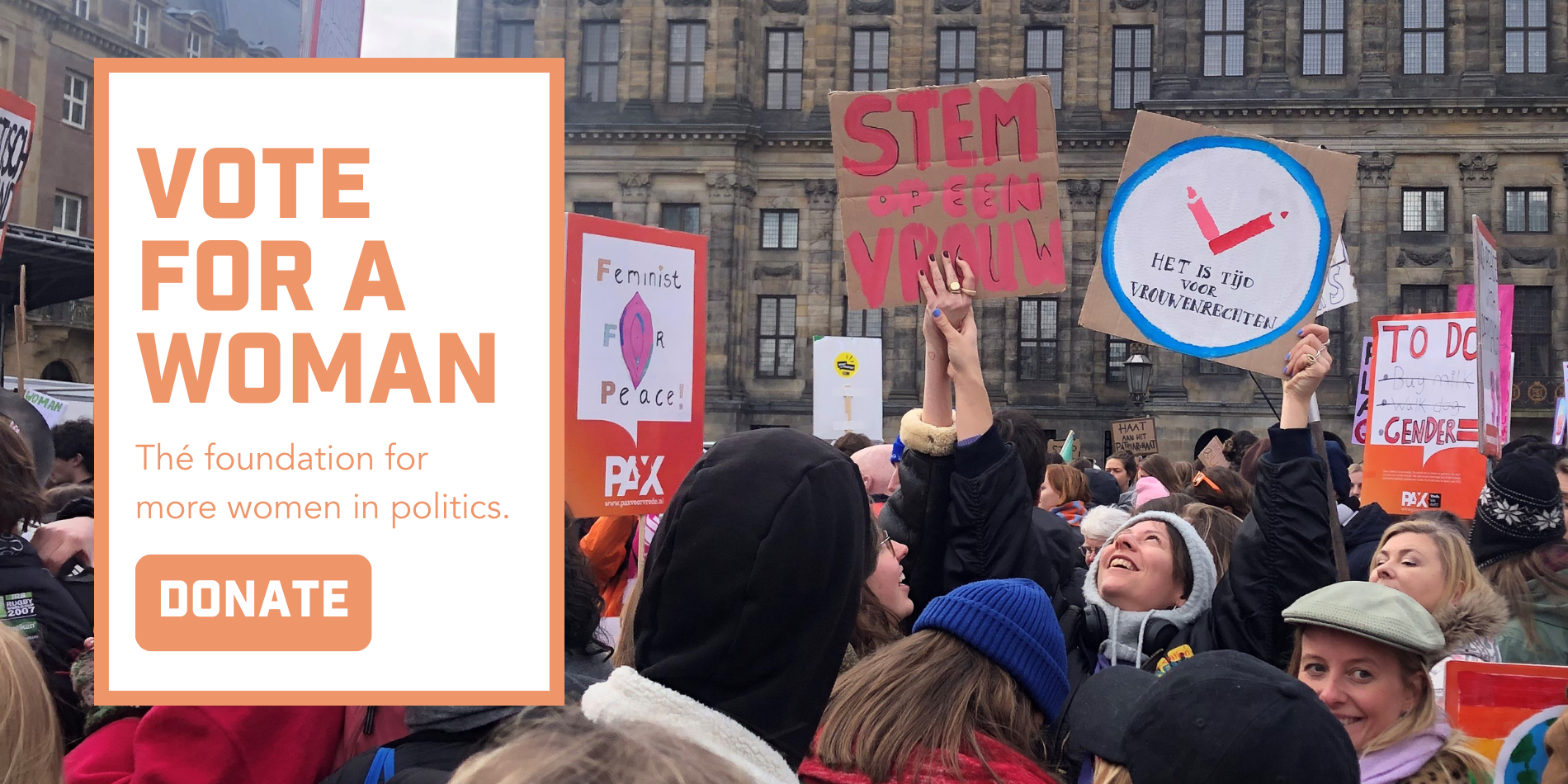 Image of the Women's March. A young woman holds up the sign: Vote for a Woman. There is a textbox that says: Vote for a Woman. The foundation for more women in Dutch politics. DONATE (click on the image)